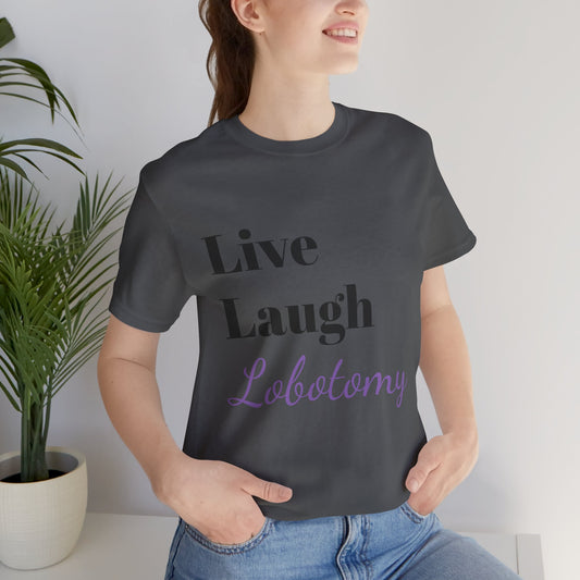 'Live Laugh Lobotomy' Tee