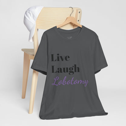 'Live Laugh Lobotomy' Tee