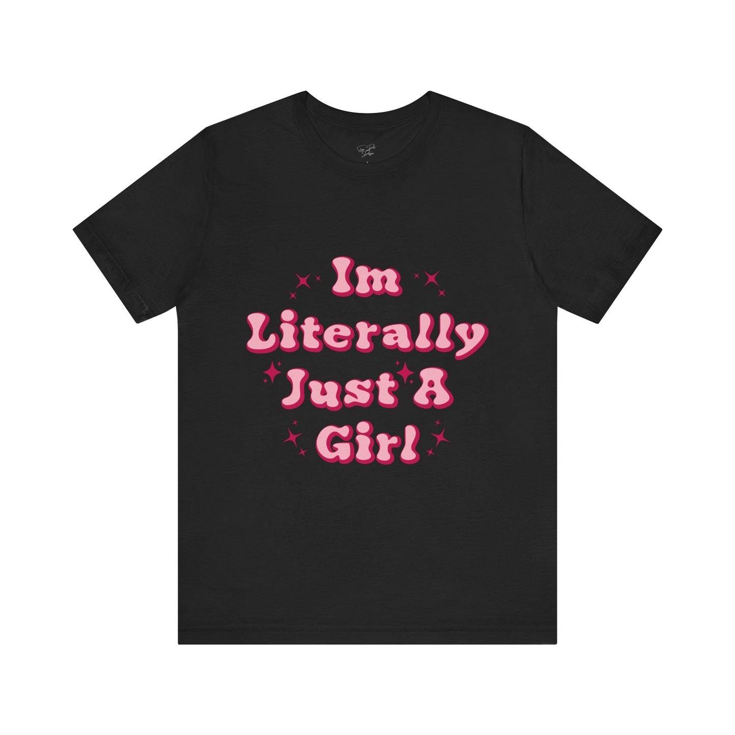 I'm Literally Just A Girl - Tee