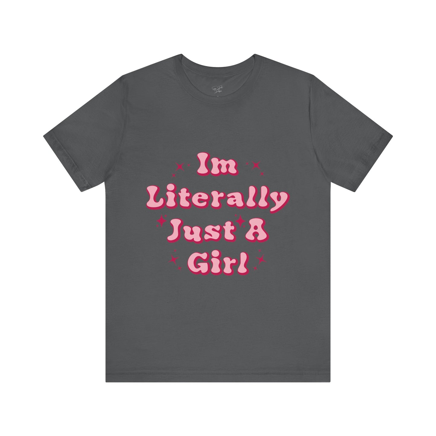 I'm Literally Just A Girl - Tee