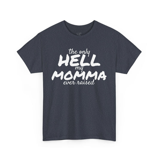 The Only Hell My Momma Ever Raised - Plain Jane Tee