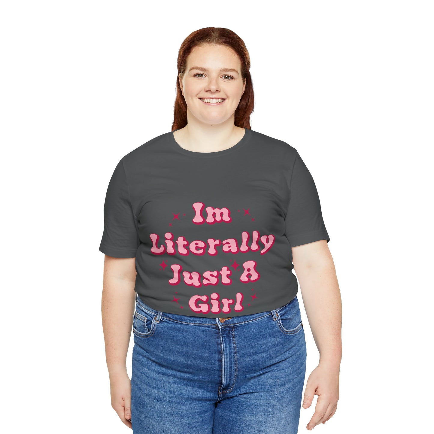 I'm Literally Just A Girl - Tee