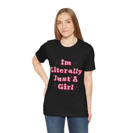 I'm Literally Just A Girl - Tee