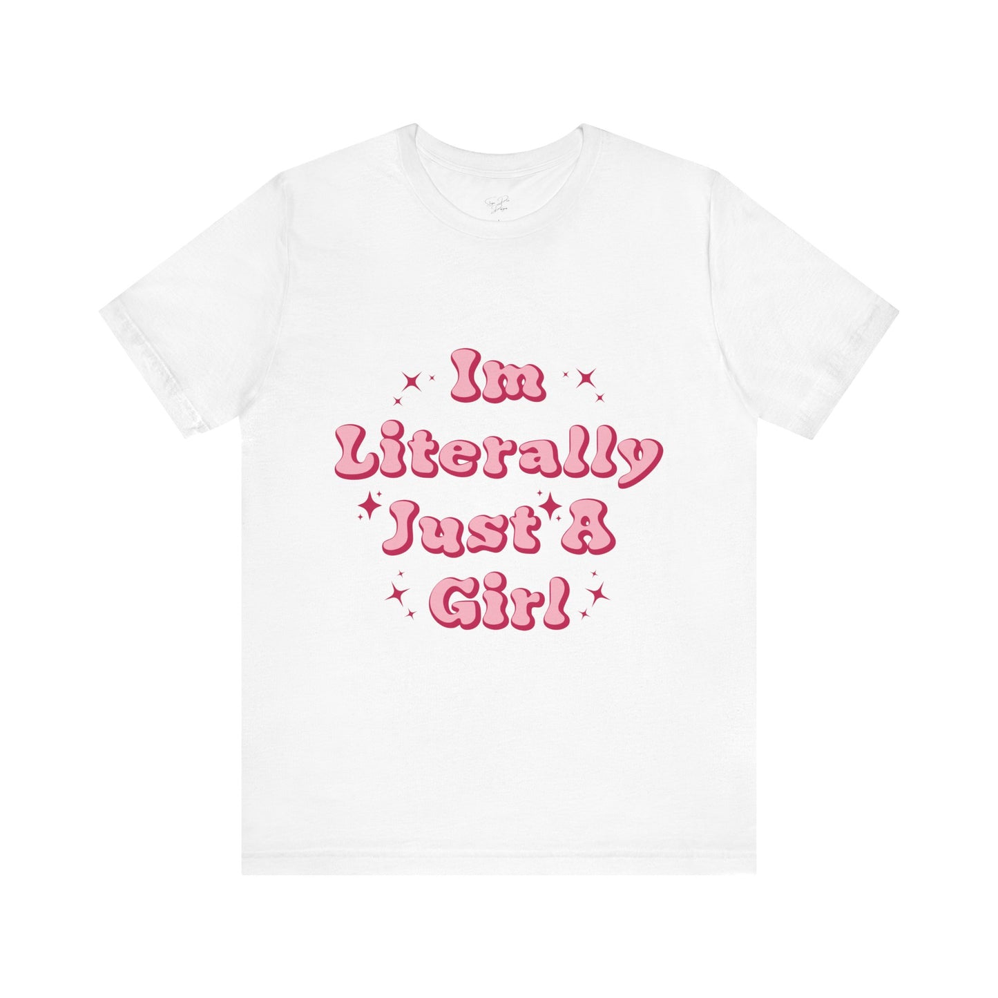 I'm Literally Just A Girl - Tee