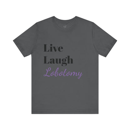 'Live Laugh Lobotomy' Tee