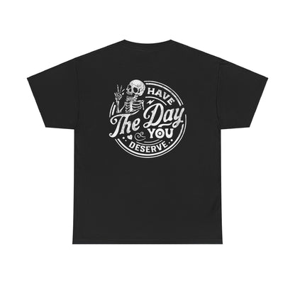 'Have the Day You Deserve' - Skeleton Tee