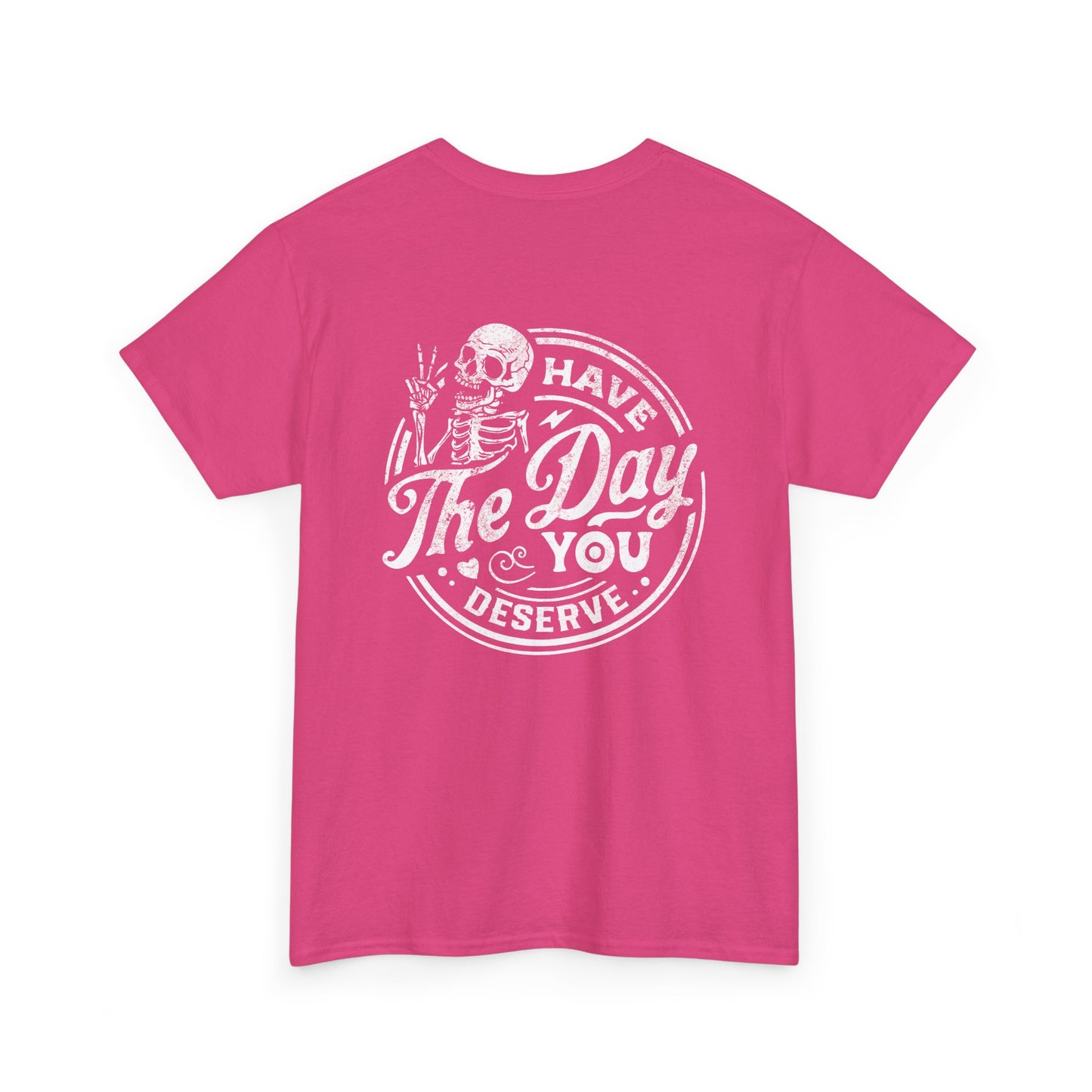 'Have the Day You Deserve' - Skeleton Tee